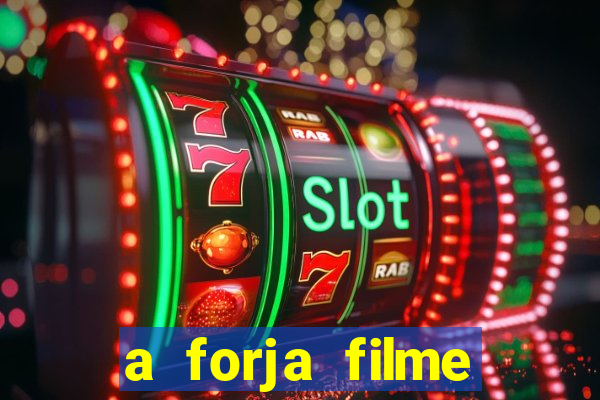 a forja filme completo dublado topflix